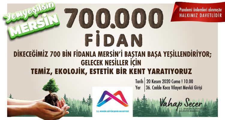 BÜYÜKŞEHİR, “YEŞİL MERSİN PROJESİ”Nİ BAŞLATIYOR  13 İLÇENİN TAMAMINDA 700 BİN FİDAN DİKİLECEK