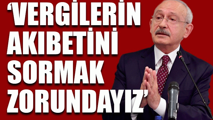 Kılıçdaroğlu: Yaptığınız her harcamanın hesabını millete vereceksiniz
