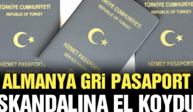 Almanya gri pasaport skandalına el koydu!