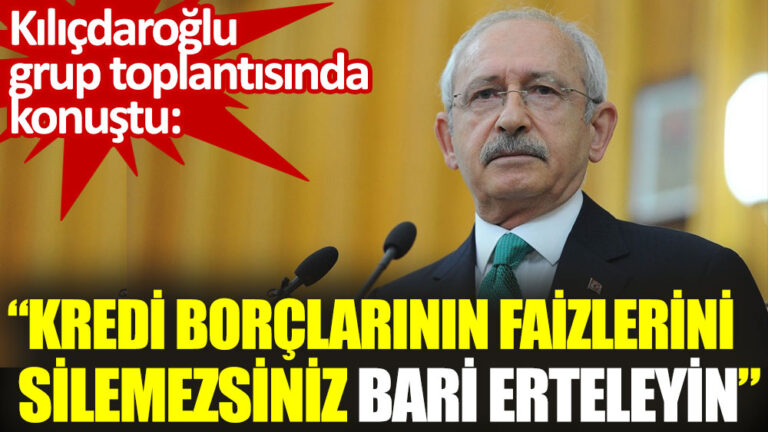 Kemal Kılıçdaroğlu: Esnafın kredi borçlarının faizlerini silemezsiniz bari erteleyin
