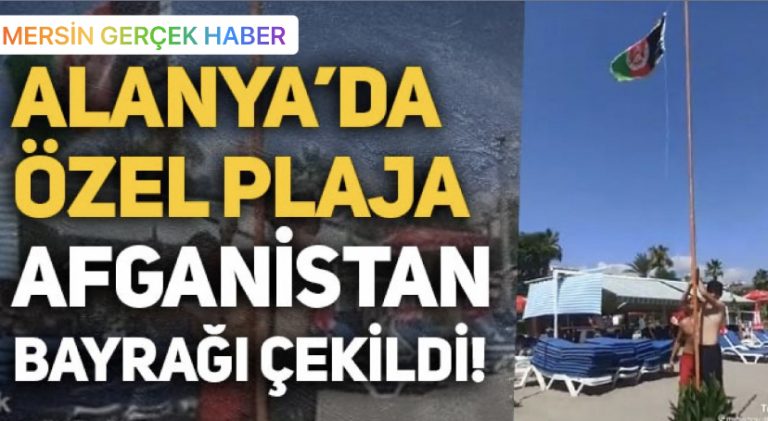 Antalya Alanya’da özel plaja Afganistan bayrağı çekildi!