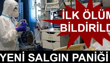 Yeni salgın paniği: İlk ölüm bildirildi