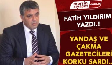 YANDAŞ VE ÇAKMA GAZETECİLERİ KORKU SARDI…