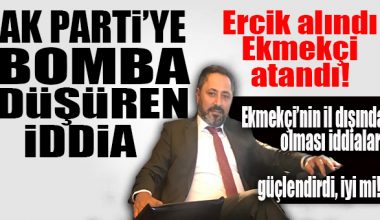 BOMBA İDDİA… AK PARTİ’DE ERCİK GÖREVDEN ALINDI, YERİNE EKMEKÇİ ATANDI… KULİSLER KAYNIYOR!