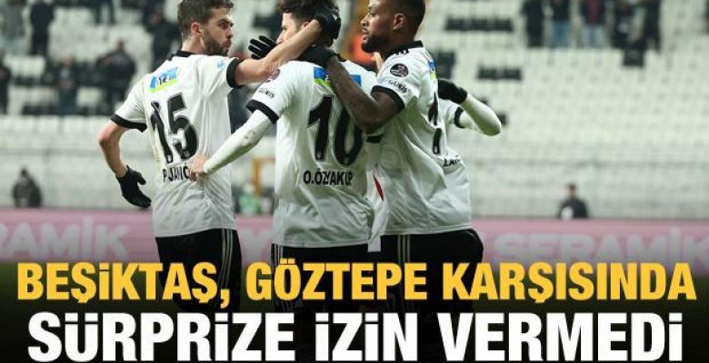 Beşiktaş, Göztepe’yi geriden gelip devirdi!