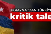 Ukrayna’dan Türkiye’ye kritik talep