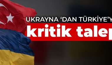 Ukrayna’dan Türkiye’ye kritik talep