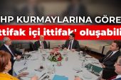 CHP kurmaylarına göre ‘ittifak içi ittifak’ oluşabilir