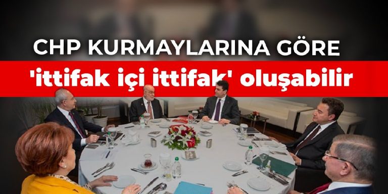 CHP kurmaylarına göre ‘ittifak içi ittifak’ oluşabilir
