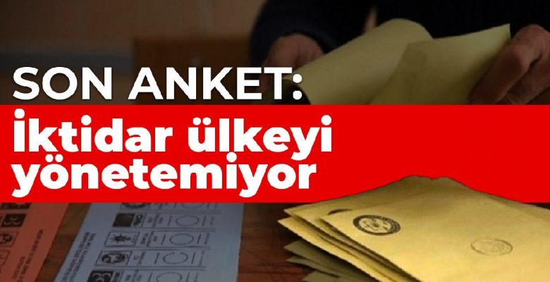 Son anket: İktidar ülkeyi yönetemiyor