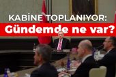 Kabine toplanıyor: Gündemde ne var?