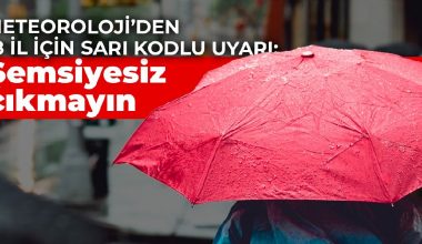 Meteoroloji’den 18 il için sarı kodlu uyarı: Şemsiyesiz çıkmayın