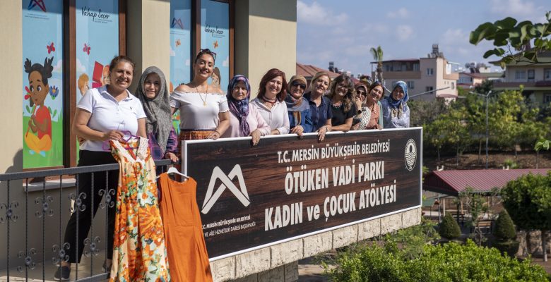 MERSİN BÜYÜKŞEHİR “KADIN VE ÇOCUK ATÖLYELERİ” HARİKALAR YARATMAYA DEVAM EDİYOR