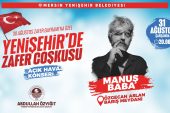 Yenişehir’de zafer coşkusu Manuş Baba konseriyle yaşanacak