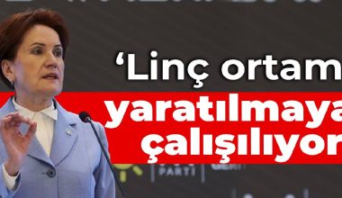 Akşener: Linç ortamı yaratılmaya çalışılıyor