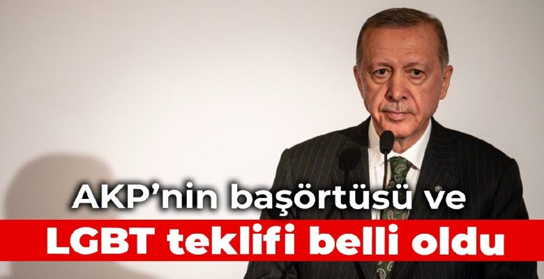 AKP’nin başörtüsü ve LGBT teklifi belli oldu