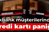 Akbank müşterilerinde kredi kartı paniği