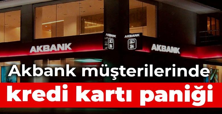 Akbank müşterilerinde kredi kartı paniği