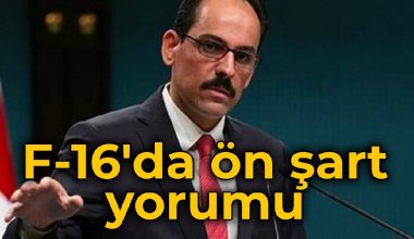 İbrahim Kalın’dan F-16’da ön şart mesajı: Kabul edilemez