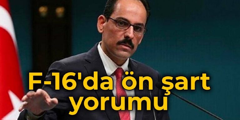 İbrahim Kalın’dan F-16’da ön şart mesajı: Kabul edilemez