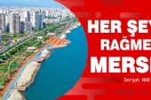 HER ŞEYE RAĞMEN MERSİN…