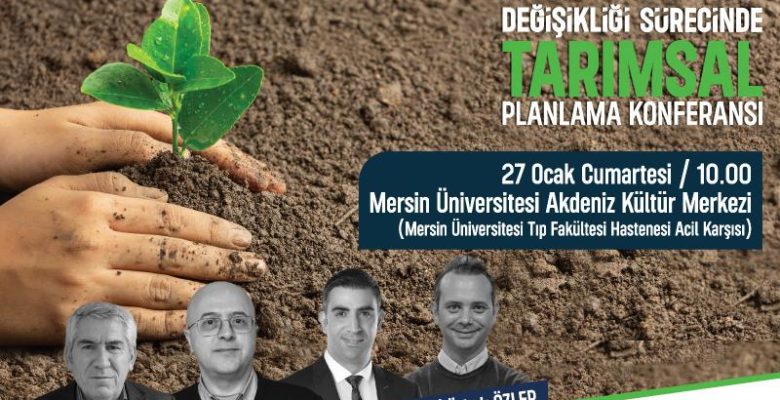 MERSİN TARIMININ GELECEĞİ BU KONFERANSTA KONUŞULACAK