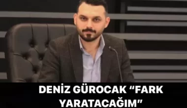 DENİZ GÜROCAK “FARK YARATACAĞIM”