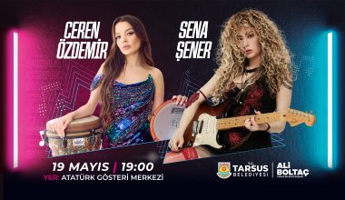 19 MAYIS’TA TARSUS’TA MÜZİK VE COŞKU BİR ARADA: SENA ŞENER VE CEREN ÖZDEMİR AYNI SAHNEDE 