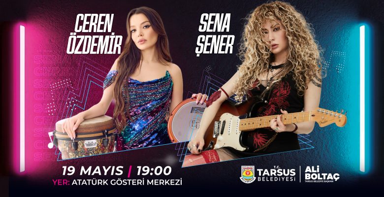 19 MAYIS’TA TARSUS’TA MÜZİK VE COŞKU BİR ARADA: SENA ŞENER VE CEREN ÖZDEMİR AYNI SAHNEDE 