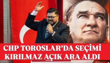 CHP TOROSLAR’DA KIRILMAZ DÖNEMİ