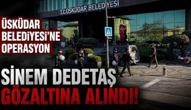 Üsküdar Belediyesi’ne operasyon: Sinem Dedetaş gözaltında!