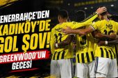 Fenerbahçe’den Kadıköy’de gol şov! Greenwood’un gecesi
