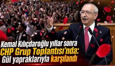 Kemal Kılıçdaroğlu yıllar sonra CHP Grup Toplantısı’nda: Gül yapraklarıyla karşılandı