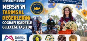 MERSİN’İN TARIMSAL KİMLİĞİ MERSİN BÜYÜKŞEHİR İLE GÜÇLENİYOR