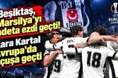 Beşiktaş, Marsilya’yı adeta ezdi geçti! Kara Kartal Avrupa’da uçuşa geçti