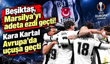 Beşiktaş, Marsilya’yı adeta ezdi geçti! Kara Kartal Avrupa’da uçuşa geçti